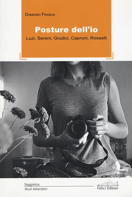 Posture dell'io. Luzi, Sereni, Giudici, Caproni, Rosselli - Damiano Frasca - copertina