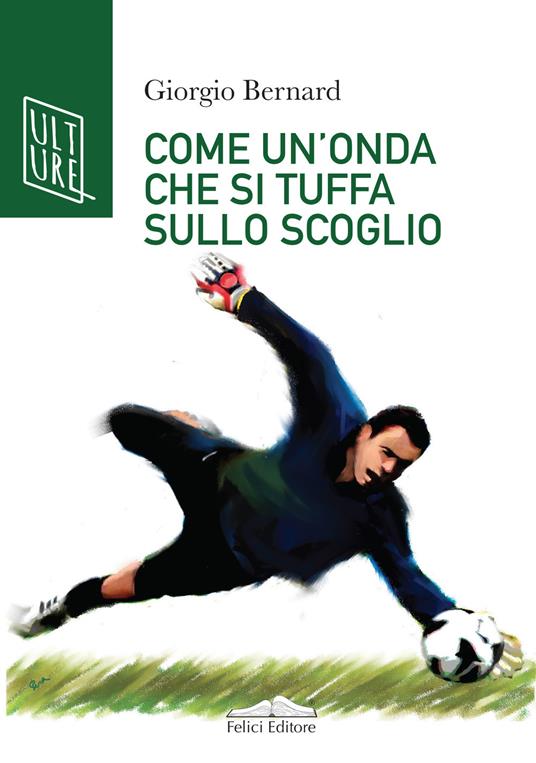 Come un'onda che si tuffa sullo scoglio. La vera storia di Roberto Tancredi, portiere della Juventus - Giorgio Bernard - copertina