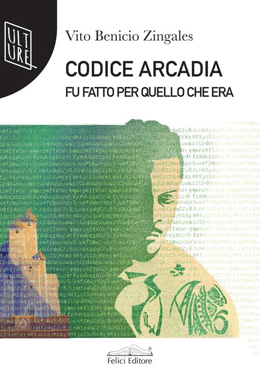 Codice Arcadia. Fu fatto per quello che era - Vito Benito Zingales - copertina