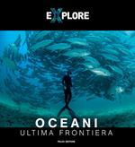 Explore. Oceani. Ultima frontiera. Ediz. italiana e inglese