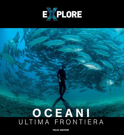 Explore. Oceani. Ultima frontiera. Ediz. italiana e inglese - copertina