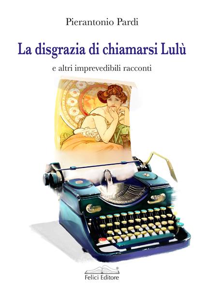 La disgrazia di chiamarsi Lulù e altri imprevedibili racconti - Pierantonio Pardi - copertina