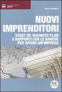 Nuovi imprenditori. Start up, business plan e rapporti con le banche per aprire un'impresa - Federico G. Zancanella - copertina