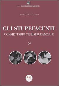 Gli stupefacenti. Commentario giurisprudenziale - Antonino Attanasio - copertina