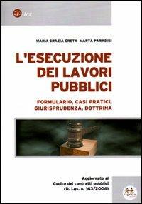 L' esecuzione dei lavori pubblici. Formulario, casi pratici, giurisprudenza, dottrina - M. Grazia Creta,Marta Paradisi - copertina