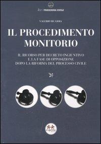 Il procedimento monitorio. Il ricorso per decreto ingiuntivo e la fase di opposizione dopo la riforma del processo civile - Valerio De Goia - copertina