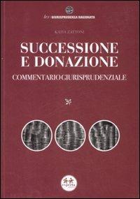 Successione e donazione. Commentario giurisprudenziale - Katia Zattoni - copertina