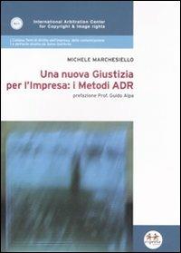 Una nuova giustizia per l'impresa. I metodi ADR - Michele Marchesiello - copertina