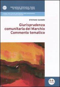 Giurisprudenza comunitaria del marchio. Commento tematico - Stefano Sandri - copertina