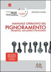 Manuale operativo del pignoramento. Disciplina, casi pratici e formulario. Con CD-ROM - Arcangelo D'Aurora - copertina