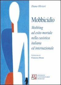 Mobbicidio. Mobbing ad esito mortale nella casistica italiana ed internazionale - Diana Olivieri - copertina