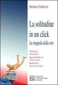 La solitudine in un click. La trappola della rete - Barbara Fabbroni - copertina