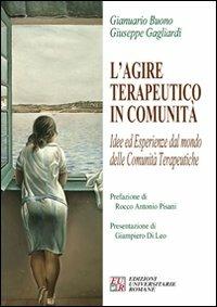 L' agire terapeutico in comunità - Gianuario Buono,Giuseppe Gagliardi - copertina
