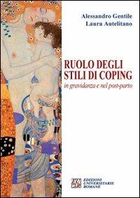 Ruolo degli stili di coping in gravidanza e nel post-parto - Alessandro Gentile,Laura Autelitano - copertina