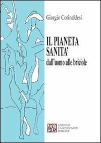 Il pianeta sanità dall'uomo alle briciole - Giorgio Corinaldesi - copertina