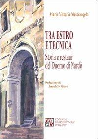 Tra estro e tecnica. Storia e restauri del Duomo di Nardò - M. Vittoria Mastrangelo - copertina