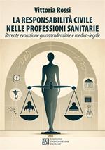 La responsabilità civile nelle professioni sanitarie. Recente evoluzione giurisprudenziale e medico-legale