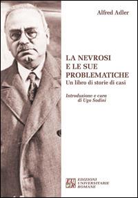 La nevrosi e le sue problematiche. Un libro di storie di casi - Alfred Adler - copertina