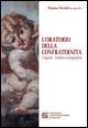 L' oratorio della confraternita. I dipinti, lettura iconografica - Tiziana Veraldi,Maurizio Franconieri,Giovanni Frustaci - copertina