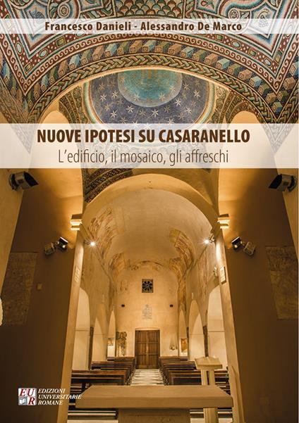 Nuove ipotesi su Casaranello. L'edificio, il mosaico, gli affreschi - Francesco Danieli,Alessandro De Marco - copertina