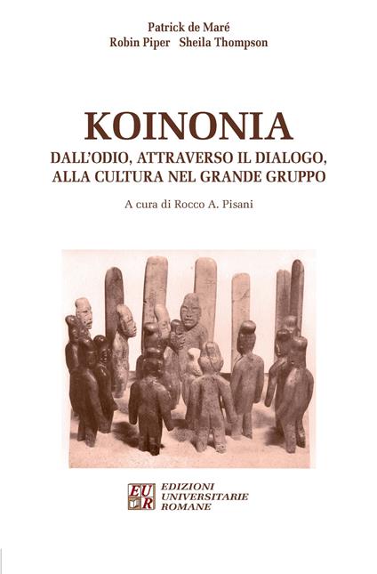 Koinonia. Dall'odio, attraverso il dialogo, alla cultura nel grande gruppo - Patrick de Maré,Robin Piper,Sheila Thompson - copertina