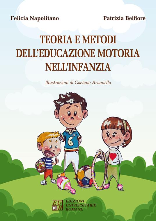 Teoria e metodi dell'educazione motoria nell'infanzia - Patrizia Belfiore,Felicia Napolitano - copertina