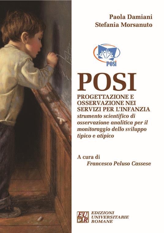 Posi. Progettazione e osservazione nei servizi per l'infanzia. Strumento scientifico di osservazione analitica per il monitoraggio dello sviluppo tipico e atipico - Paola Damiani,Stefania Morsanuto - copertina