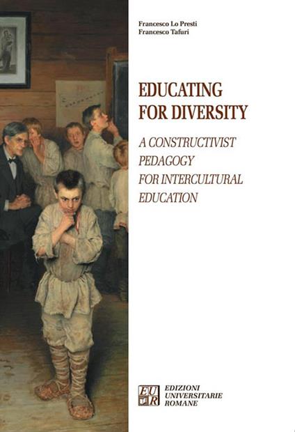 Educating for diversity. A constructivist pedagogy for intercultural education - Francesco Lo Presti,Francesco Tafuri - copertina