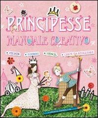 Principesse. Manuale creativo. Ediz. illustrata - Andrea Pinnington - copertina