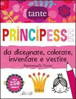 Principesse da disegnare, colorare, inventare e vestire. Con adesivi. Ediz. illustrata