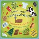 Come nasce il cioccolato? E la carta, l'hamburger, la plastica...? Tante risposte a domande curiose. Libro pop-up. Ediz. illustrata