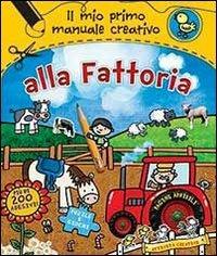 Alla fattoria. Il mio primo manuale creativo. Con adesivi. Ediz. illustrata - copertina