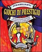 Strabilianti giochi di prestigio. Ediz. illustrata