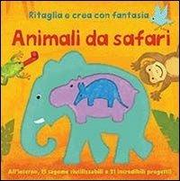 Animali da safari. Ritaglia e crea con fantasia. Ediz. illustrata - copertina