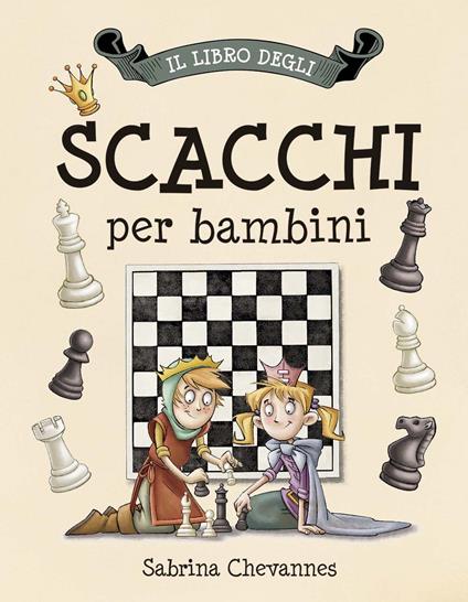 Il libro degli scacchi per bambini - Sabrina Chevannes - Libro - IdeeAli -  Libri gioco | IBS