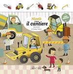 Nicolò scopre il cantiere. Libri animati. Ediz. illustrata