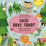 Cucù! Dove sono? Conosci gli animali e gioca con loro! Ediz. illustrata