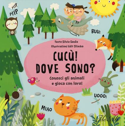 Cucù! Dove sono? Conosci gli animali e gioca con loro! Ediz. illustrata - Silvie Sanza,Edit Sliacka - copertina