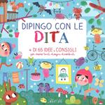 Dipingo con le dita. + di 65 idee e consigli per creare tanti disegni divertenti