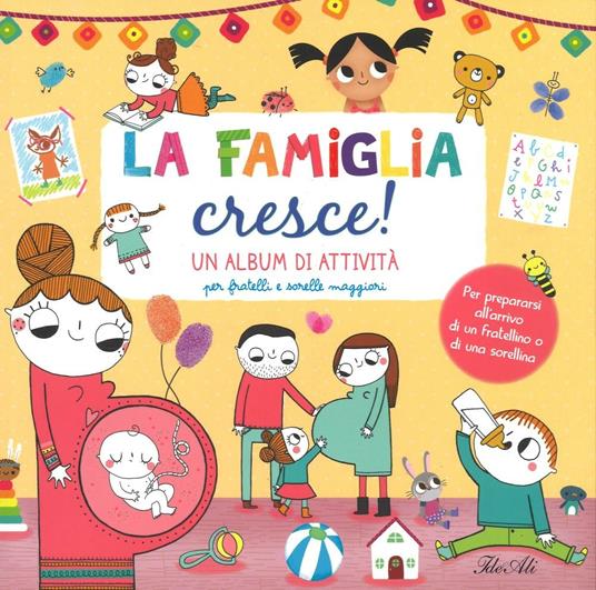 La famiglia cresce! Un album di attività per fratelli e sorelle maggiori. Ediz. illustrata - Amandine Notaert - copertina