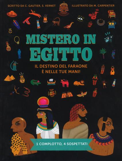 Mistero in Egitto. Il destino del faraone è nelle tue mani! Ediz. a colori - Camille Gautier,Stéphanie Vernet - copertina