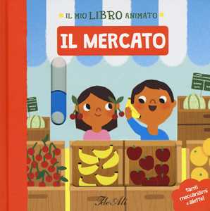 Il mercato. Il mio libro animato. Ediz. a colori