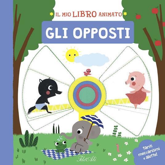 Gli opposti. Il mio libro animato. Ediz. a colori - Marie Paruit - copertina