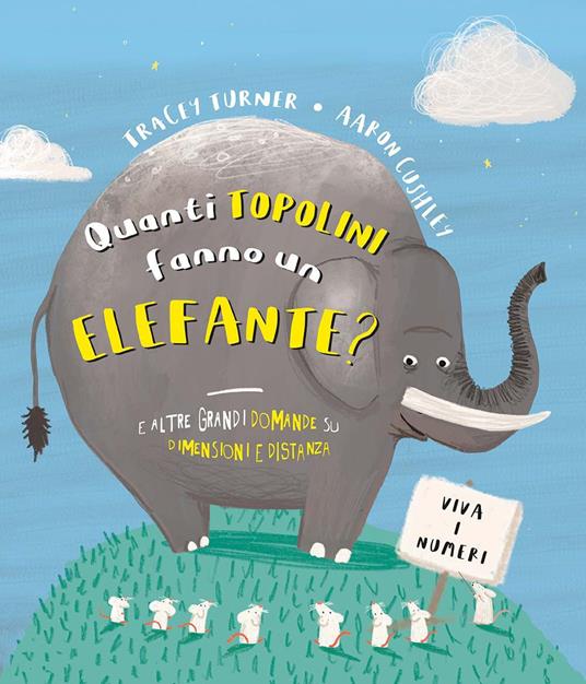 Quanti topolini fanno un elefante? E altre grandi domande su dimensioni e distanza. Ediz. a colori - Tracey Turner - copertina