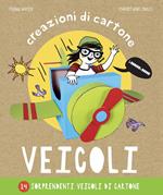 Veicoli. Creazioni di cartone. Ediz. a colori