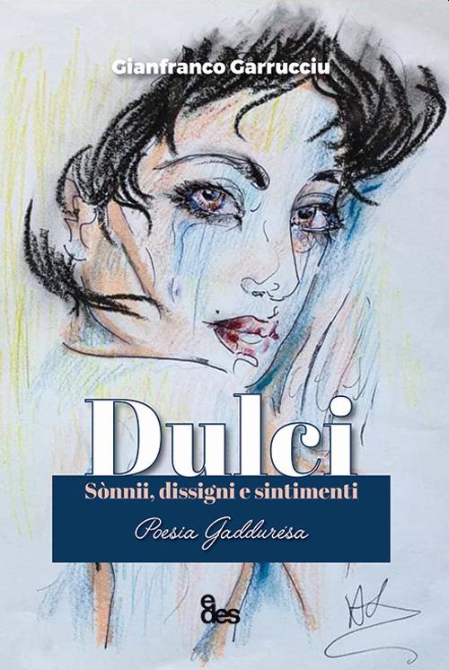 Dulci. Sònnii, dissigni e sintimenti. Testo italiano a fronte - Gianfranco  Garrucciu - Libro - EDES 