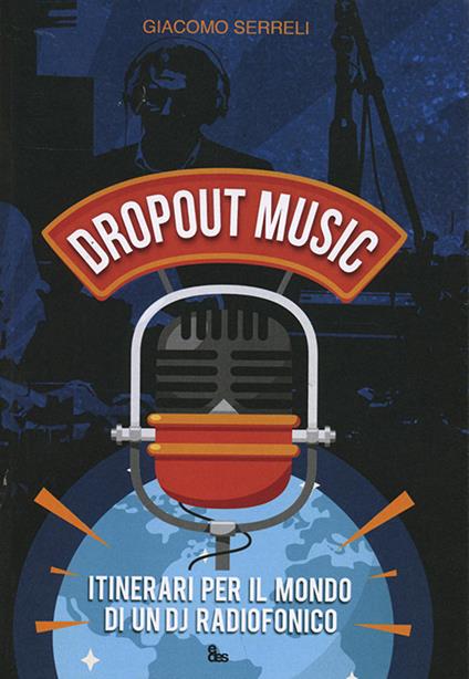 Dropout music. Itinerari per il mondo di un dj radiofonico - Giacomo Serreli - copertina