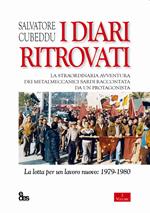 I diari ritrovati. La straordinaria avventura dei metalmeccanici sardi raccontata da un protagonista. La lotta per un lavoro nuovo: 1979-1980