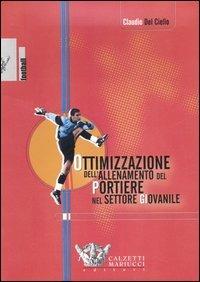 Ottimizzazione dell'allenamento del portiere nel settore giovanile. Con DVD - Claudio Del Ciello - copertina