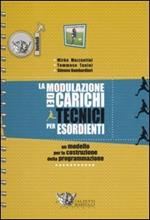 La modulazione dei carichi tecnici per esordienti. 41 proposte di seduta allenante per 14 unità didattiche